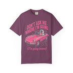 Don't Ask Me Where I'm Going Classic Tee | Pink Convertible | Cat