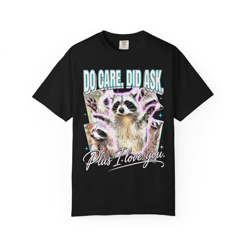 Do Care Did Ask Plus I Love You Classic Tee | Raccoon Gift