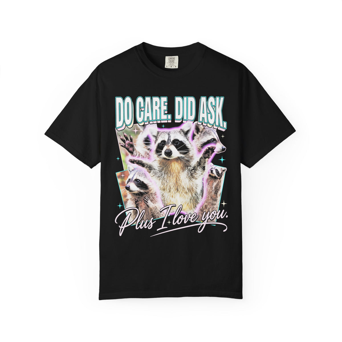 Do Care Did Ask Plus I Love You Classic Tee | Raccoon Gift