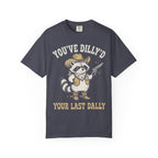 You've Dilly'd Your Last Dally Classic Tee | Trash Panda | Cowboy