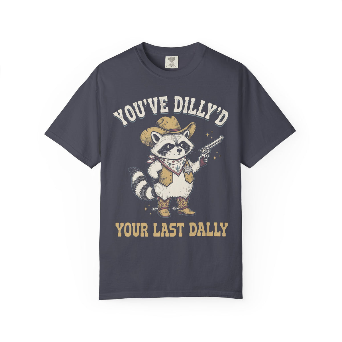 You've Dilly'd Your Last Dally Classic Tee | Trash Panda | Cowboy