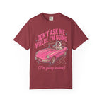 Don't Ask Me Where I'm Going Classic Tee | Pink Convertible | Cat