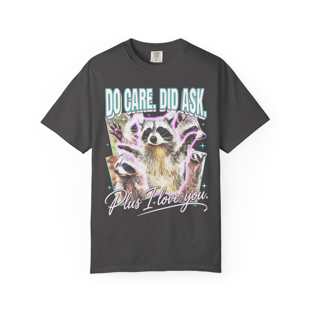 Do Care Did Ask Plus I Love You Classic Tee | Raccoon Gift
