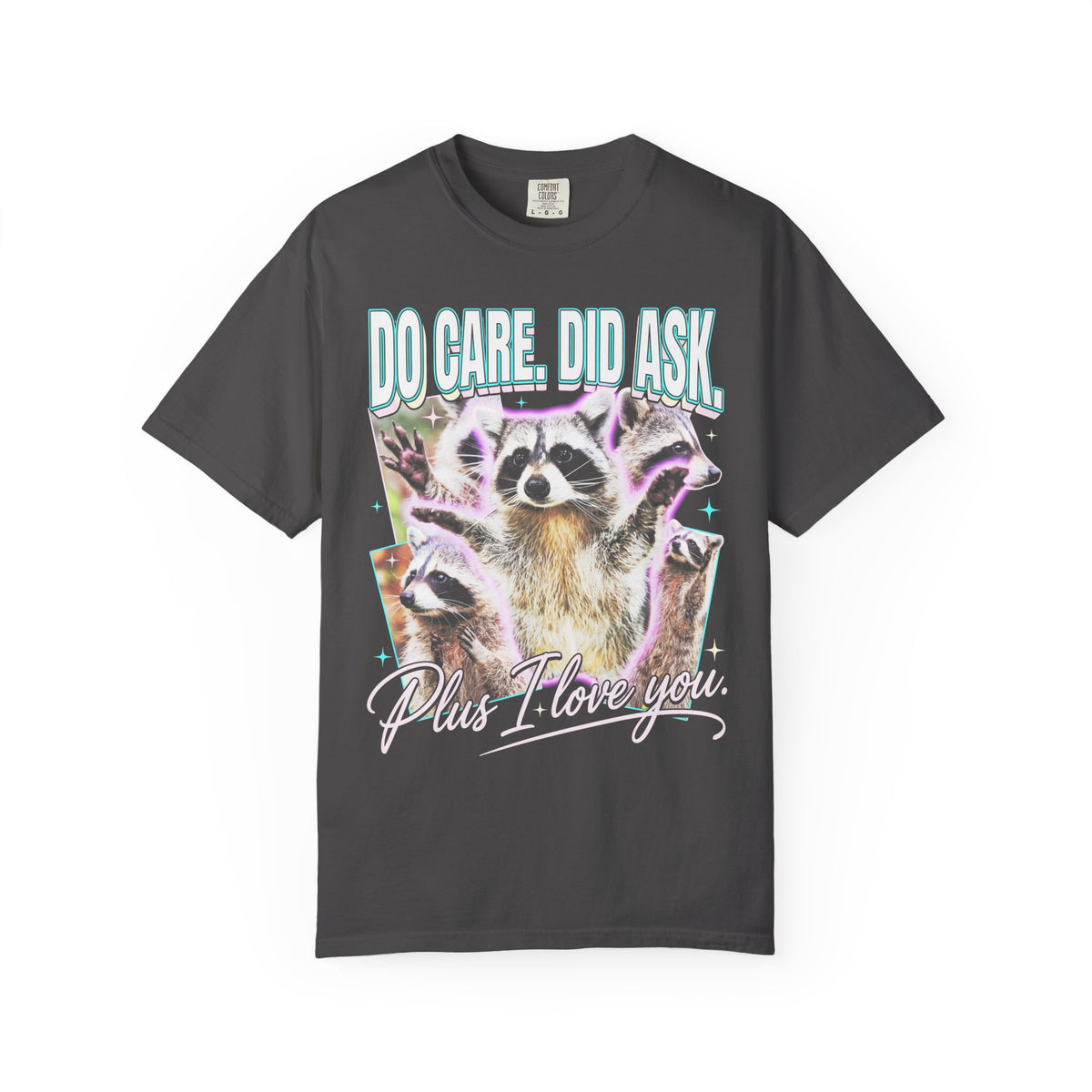 Do Care Did Ask Plus I Love You Classic Tee | Raccoon Gift