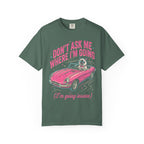 Don't Ask Me Where I'm Going Classic Tee | Pink Convertible | Cat