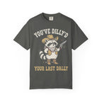 You've Dilly'd Your Last Dally Classic Tee | Trash Panda | Cowboy