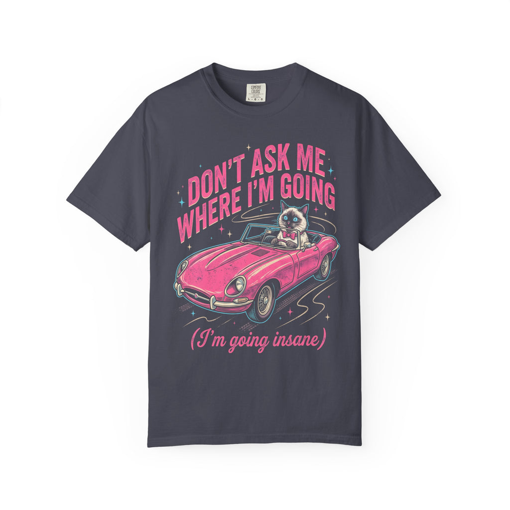 Don't Ask Me Where I'm Going Classic Tee | Pink Convertible | Cat