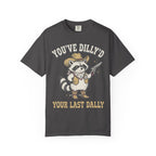 You've Dilly'd Your Last Dally Classic Tee | Trash Panda | Cowboy