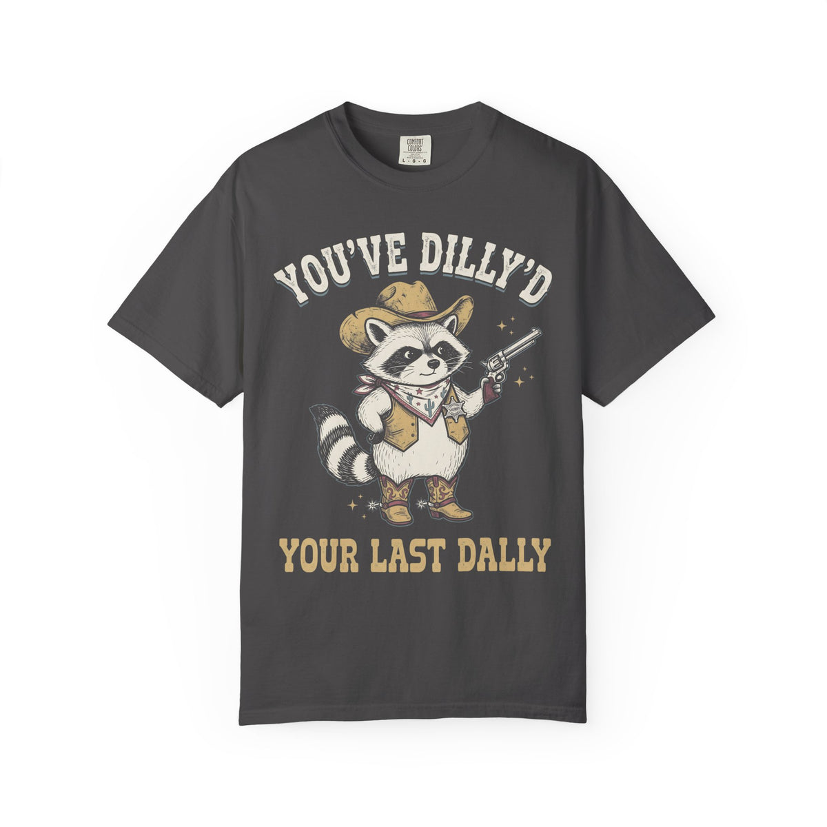 You've Dilly'd Your Last Dally Classic Tee | Trash Panda | Cowboy