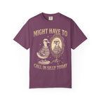 Might Have To Call In Silly Today Classic Tee | Funny Duck Mirror