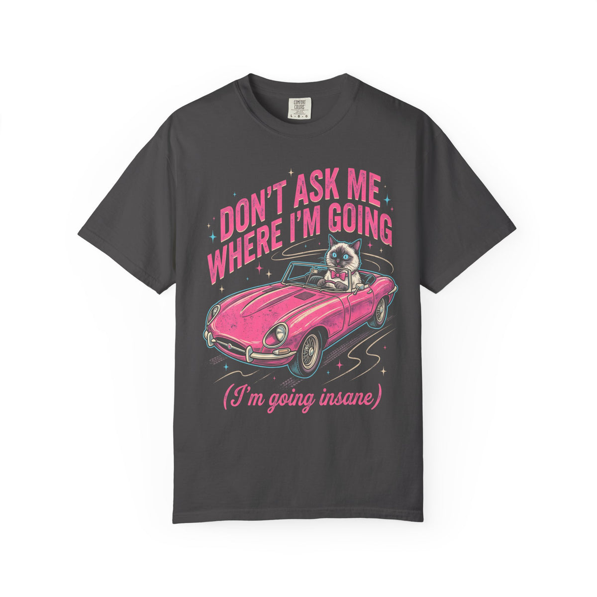 Don't Ask Me Where I'm Going Classic Tee | Pink Convertible | Cat