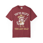 You've Dilly'd Your Last Dally Classic Tee | Trash Panda | Cowboy