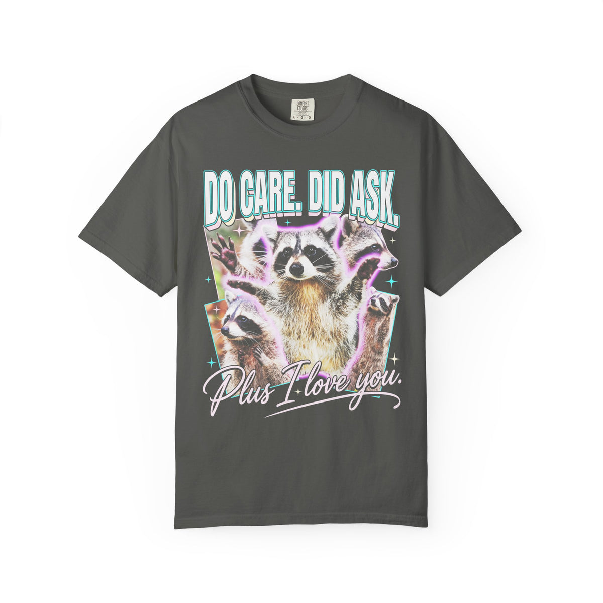 Do Care Did Ask Plus I Love You Classic Tee | Raccoon Gift
