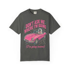 Don't Ask Me Where I'm Going Classic Tee | Pink Convertible | Cat