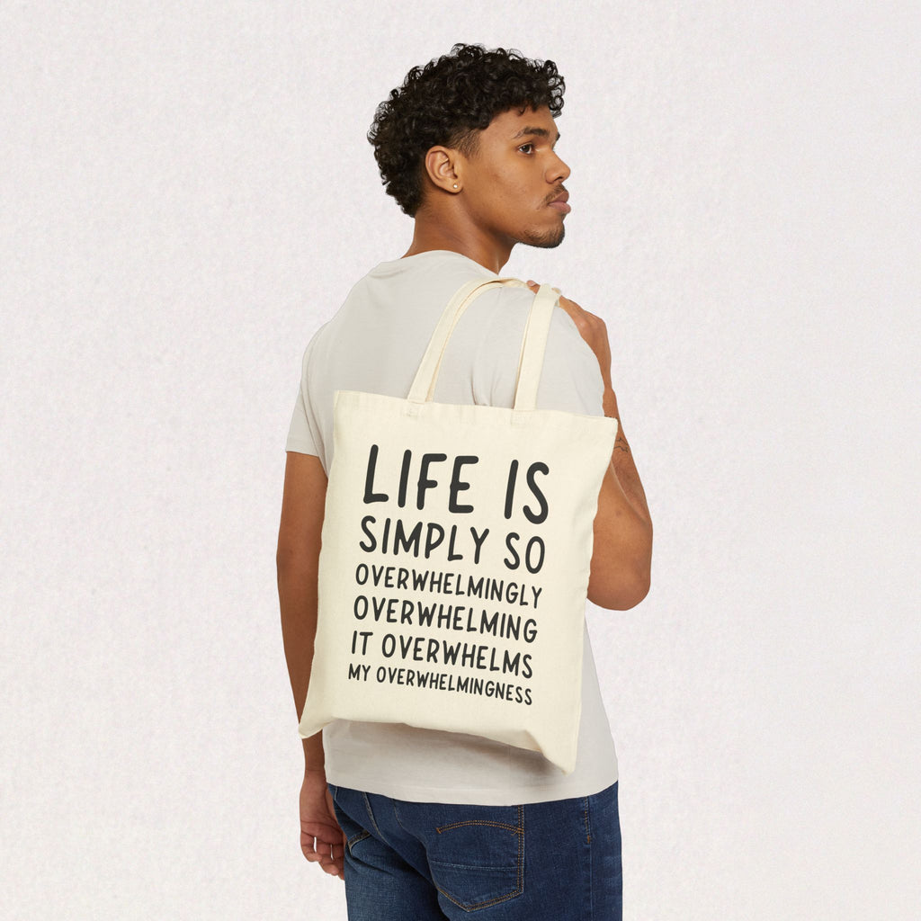 Life Is Simply So Overwhelmingly Overwhelming Canvas Tote Bag
