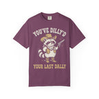 You've Dilly'd Your Last Dally Classic Tee | Trash Panda | Cowboy