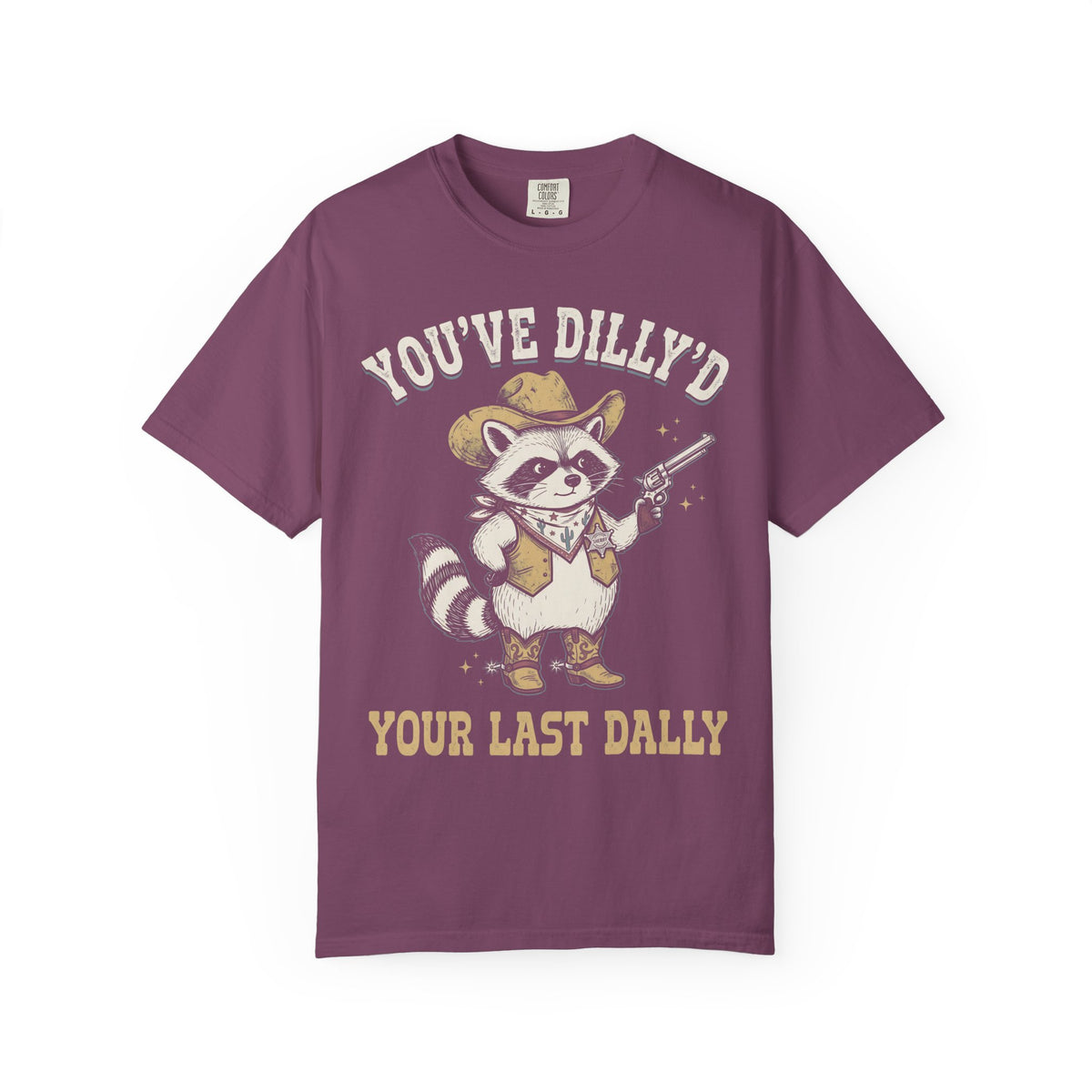 You've Dilly'd Your Last Dally Classic Tee | Trash Panda | Cowboy