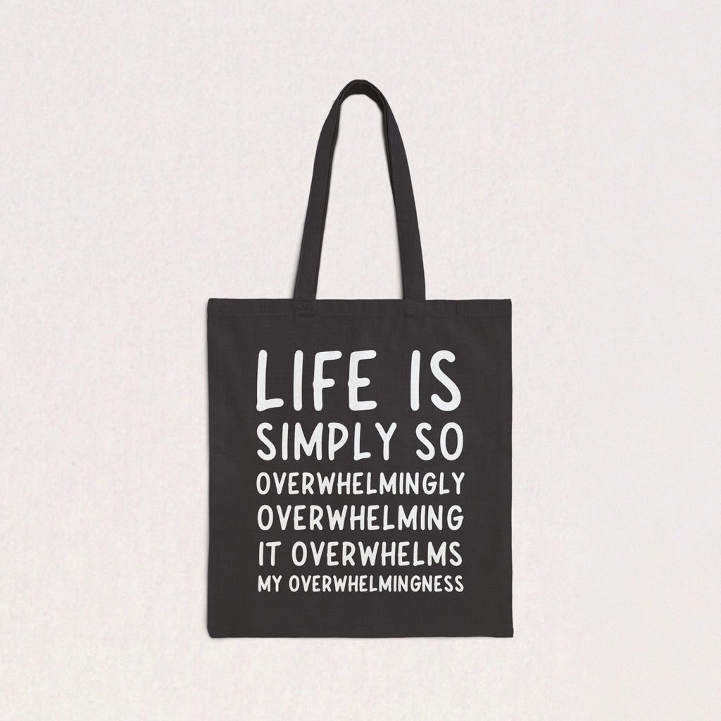 Life Is Simply So Overwhelmingly Overwhelming Canvas Tote Bag