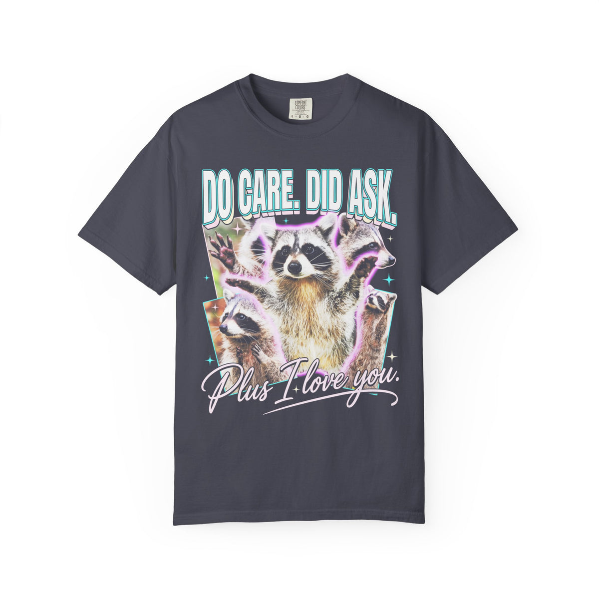 Do Care Did Ask Plus I Love You Classic Tee | Raccoon Gift