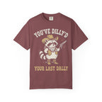 You've Dilly'd Your Last Dally Classic Tee | Trash Panda | Cowboy