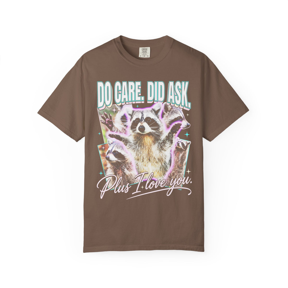 Do Care Did Ask Plus I Love You Classic Tee | Raccoon Gift