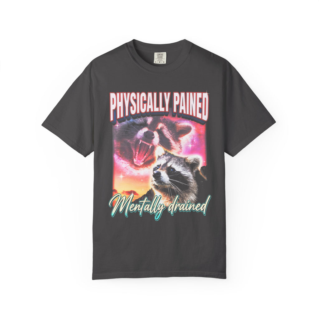 Physically Pained Mentally Drained Classic Tee | Raccoon Meme