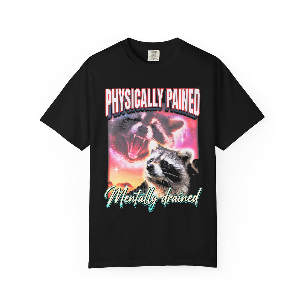 Physically Pained Mentally Drained Classic Tee | Raccoon Meme