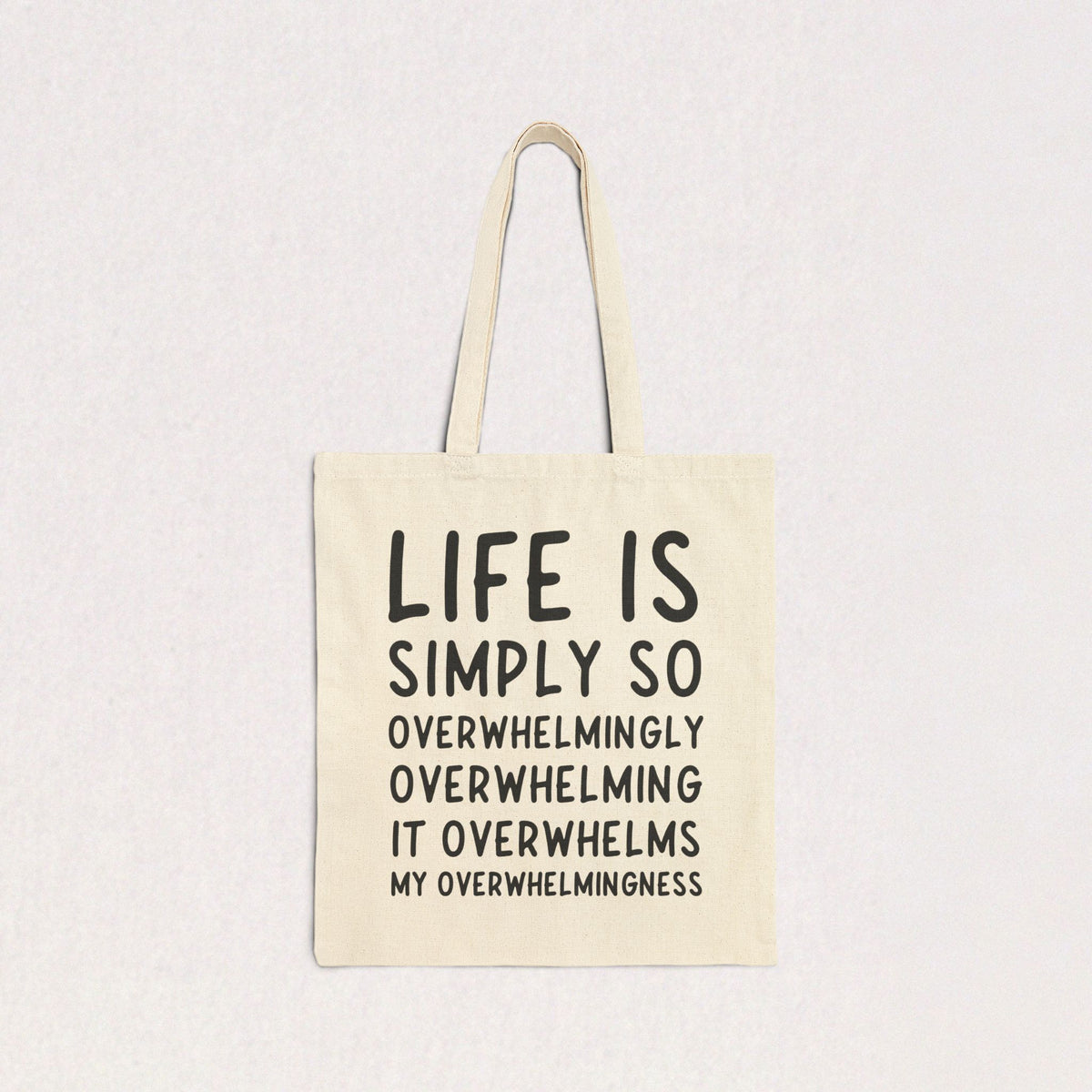 Life Is Simply So Overwhelmingly Overwhelming Canvas Tote Bag