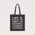 Life Is Simply So Overwhelmingly Overwhelming Canvas Tote Bag