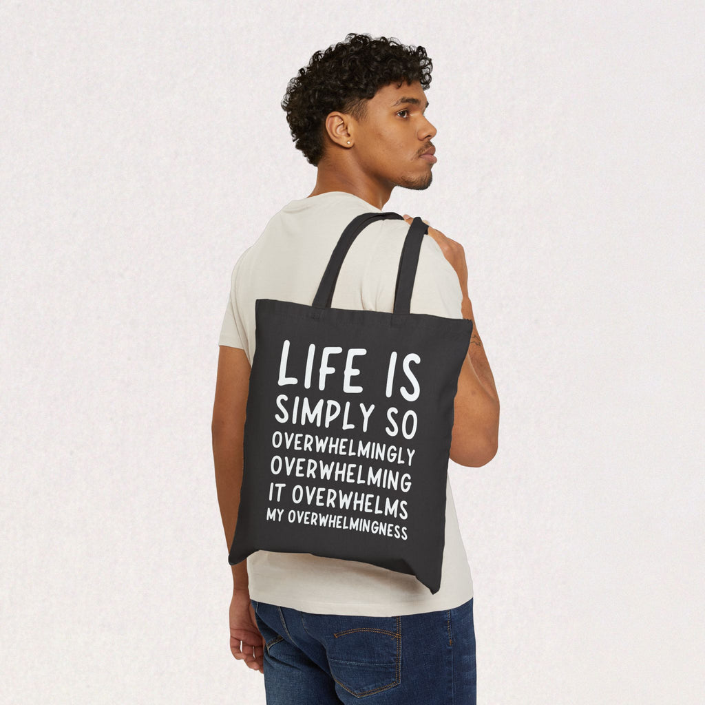 Life Is Simply So Overwhelmingly Overwhelming Canvas Tote Bag