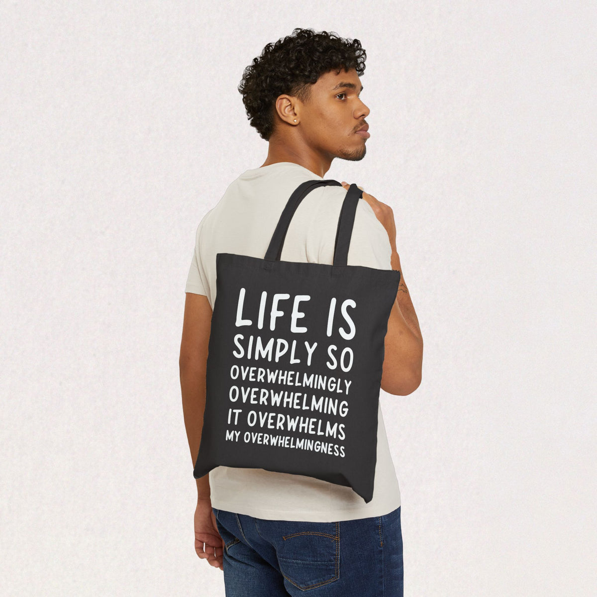 Life Is Simply So Overwhelmingly Overwhelming Canvas Tote Bag
